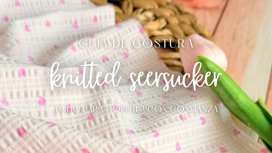 Guía de costura del Knitted Seersucker con recomendaciones sobre agujas, hilos, puntadas y técnicas de confección.