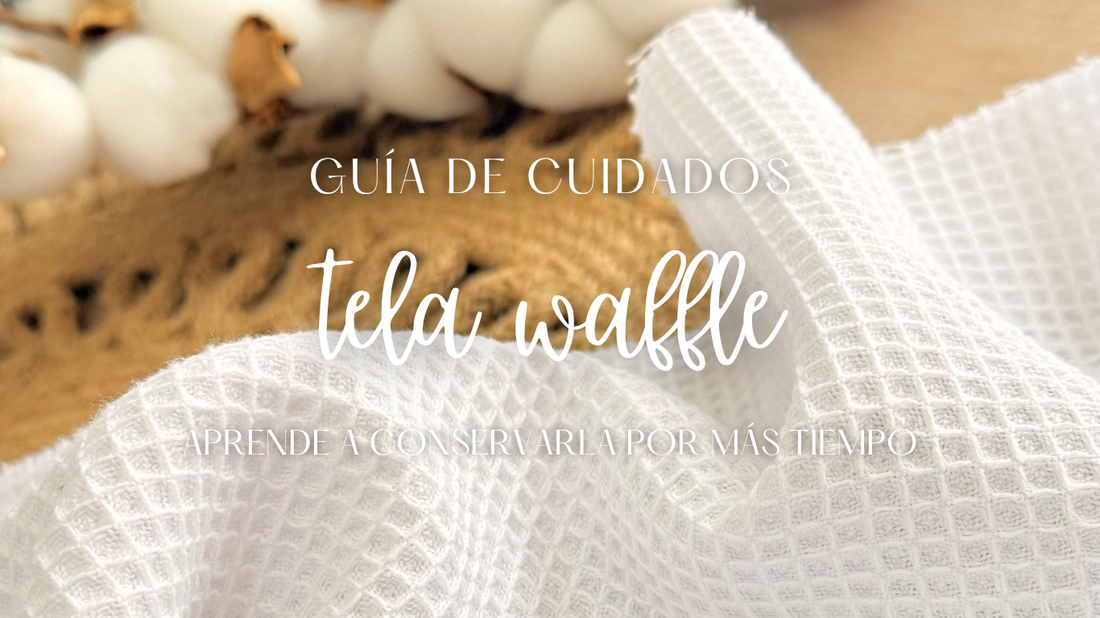 Guía de cuidados de la tela Waffle con recomendaciones para lavarla, secarla, plancharla y conservar correctamente su textura tipo panal.