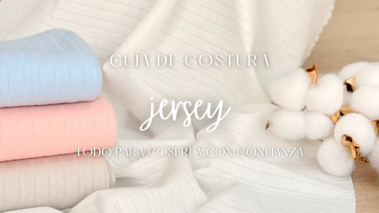 Guía de costura de la tela Jersey con recomendaciones sobre agujas, hilos, puntadas y técnicas de confección.