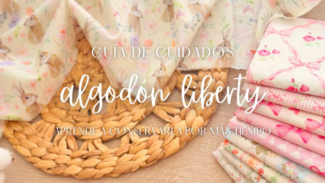 Guía de cuidados de la tela Liberty con recomendaciones de lavado, secado, planchado y almacenamiento.