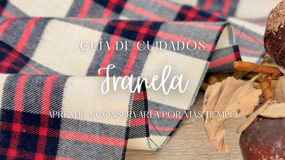 Guía de cuidados de la tela Franela con recomendaciones de lavado, secado, planchado y almacenamiento para conservar su suavidad y prolongar su vida útil.
