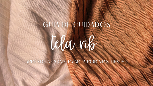 Guía de cuidados de la tela Rib con recomendaciones de lavado, secado, planchado y almacenamiento para conservar su elasticidad y suavidad.
