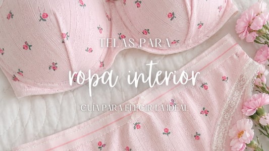 Telas para ropa interior: ¿cómo elegir la ideal según tu proyecto?