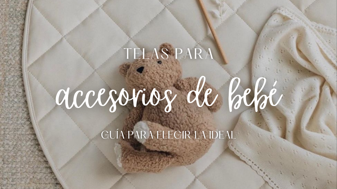 ¿Qué tela usar para nidos y accesorios de bebé? Guía para elegir la mejor opción para cada proyecto