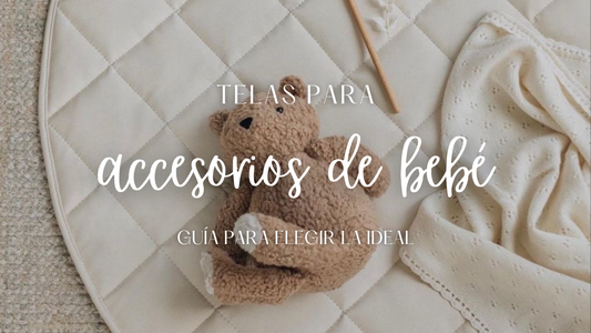 ¿Qué tela usar para nidos y accesorios de bebé? Guía para elegir la mejor opción para cada proyecto